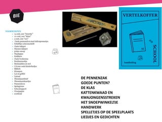 DE PENNENZAK
GOEDE PUNTEN?
DE KLAS
KATTENKWAAD EN
KWAJONGENSSTREKEN
HET SNOEPWINKELTJE
HANDWERK
SPELLETJES OP DE SPEELPLAATS
LIEDJES EN GEDICHTEN
 