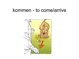 kommen - to come/arrive 