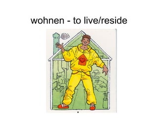 wohnen - to live/reside 