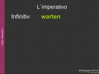 L´imperativo

verbi: imperativo

Infinitiv

warten

 