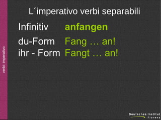 verbi: imperativo

L´imperativo verbi separabili

Infinitiv
anfangen
du-Form Fang … an!
ihr - Form Fangt … an!

 