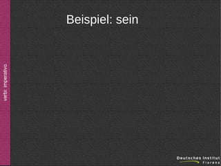 verbi: imperativo

Beispiel: sein

 