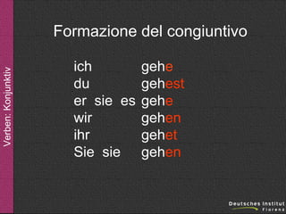 Verben: Konjunktiv

Formazione del congiuntivo
ich
du
er sie es
wir
ihr
Sie sie

gehe
gehest
gehe
gehen
gehet
gehen

 