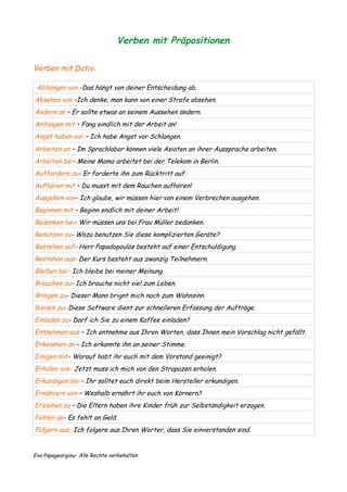 Verben mit Präpositionen
Verben mit Dativ:
Abhängen von -Das hängt von deiner Entscheidung ab.
Absehen von -Ich denke, man...