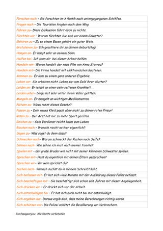 Forschen nach – Sie forschten im Atlantik nach untergegangenen Schiffen.
Fragen nach – Die Touristen fragten nach dem Weg....