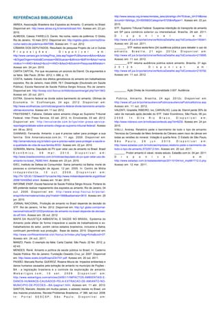 REFERÊNCIAS BIBLIOGRÁFICAS
ABREA, Associação Brasileira dos Expostos ao Amianto. O amianto no Brasil.
Disponível em: http://www.abrea.org.br/amiantobrasil.htm. Acesso em: 23 jun.
2010.
ALMEIDA, Cássia; FARIELLO. Danilo. Na rocha, rastro de polêmica. O Globo,
Rio de Janeiro, 19 maio 2012. Disponível em: http://oglobo.globo.com/rio20/na-
rocha-rastro-de-polemica-4947066. Acesso em: 11 out. 2012.
CÂMARA DOS DEPUTADOS. Resultado da pesquisa Projeto de Lei e Outras
P r o p o s i ç õ e s . D i s p o n í v e l e m :
http://www.camara.gov.br/sileg/Prop_lista.asp?sigla=PL&Numero=&Ano=&Autor
=&OrgaoOrigem=todos&Comissao=0&Situacao=&dtInicio=&dtFim=&Ass1=amia
nto&co1=+AND+&Ass2=&co2=+AND+&Ass3=&Submit=Pesquisar&Relator=.
Acesso em: 24 jun. 2010.
CARTA CAPITAL. Por que recusamos um anúncio da Eternit. Os argumentos e
os fatos. São Paulo, 29 fev. 2012, n. 686, p. 15.
COSTA, Isabele. Estudo dos efeitos genotóxicos do amianto em trabalhadores
expostos. Rio de Janeiro, maio 2009, 78 f. Dissertação (Doutorado em Saúde
Pública). Escola Nacional de Saúde Pública Sergio Arouca, Rio de Janeiro.
Disponível em: http://bvssp.icict.fiocruz.br/lildbi/docsonline/get.php?id=1943.
Acesso em: 20 out. 2011.
EXTRA. Governo federal se divide sobre banimento do amianto. Últimas de
Economia. In: Ecofinanças, 24 ago. 2012. Disponível em:
http://www.ecofinancas.com/noticias/governo-federal-divide-banimento-amianto-
ultimas-economia. Acesso em: 11 out. 2012.
FRAYSSINET, Fabiana. Debate sobre amianto chega ao Supremo Tribunal
Federal. Inter Press Service, 03 set. 2012. In: Envolverde, 03 set. 2012.
Disponível em: http://envolverde.com.br/ips/inter-press-service-
reportagens/debate-sobre-amianto-chega-ao-supremo-tribunal-federal/. Acesso
em: 09 ou. 2012.
GIANNASI, Fernanda. Amianto: o que é preciso saber para proteger a sua
família. Site Amarnatureza.com.br, 11 ago. 2009. Disponível em:
http://amarnatureza.org.br/site/o-que-e-preciso-saber-para-proteger-a-saude-e-
a-qualidade-de-vida-de-sua-familia,6032/. Acesso em: 22 jun. 2010.
GOMARA, Marina. Deputado do PV quer vetar uso de amianto no Brasil. Brasil
E c o n ô m i c o , 0 9 m a r . 2 0 1 0 . D i s p o n í v e l e m :
http://www.brasileconomico.com.br/noticias/deputado-do-pv-quer-vetar-uso-de-
amianto-no-brasil_78260.html. Acesso em: 23 jun. 2010.
IDEC, Instituto de Defesa do Consumidor. Sama (amianto) na Bahia: morte de
pessoas e contaminação de águas. 12 jan. 2005. In: Centro de Mídia
I n d e p e n d e n t e , 1 0 o u t . 2 0 0 8 . D i s p o n í v e l e m :
http://74.125.93.132/search?q=cache:http://www.midiaindependente.org/pt/blue/
2008/10/430542.shtml. Acesso em: 19 abr. 2010.
INFORME ENSP, Escola Nacional de Saúde Pública Sérgio Arouca. Portaria do
MS pretende realizar mapeamento dos expostos ao amianto. Rio de Janeiro, 04
out. 2006. Disponível em: http://www.ensp.fiocruz.br/portal-
ensp/informe/materia/index.php?matid=1568&saibamais=3815. Acesso em: 25
jun. 2010.
JORNAL NACIONAL. Proibição de amianto no Brasil depende de decisão do
STF. Rio de Janeiro, 14 fev. 2012. Disponível em: http://g1.globo.com/jornal-
nacional/noticia/2012/02/proibicao-de-amianto-no-brasil-depende-de-decisao-
do-stf.html. Acesso em: 09 out. 2012.
MAPA DA INJUSTIÇA AMBIENTAL E SAÚDE NO BRASIL. Epidemia do
Amianto pode afetar de forma irreparável a saúde de trabalhadores e ex-
trabalhadores do setor, porém vários estados brasileiros, inclusive a Bahia,
continuam permitindo sua produção. Base de dados, 2010. Disponível em:
http://www.conflitoambiental.icict.fiocruz.br/index.php?pag=ficha&cod=37.
Acesso em: 24 out. 2011.
MANZO, Paolo. O exemplo da Itália. Carta Capital, São Paulo, 22 fev. 2012, p.
42-43.
MENDES, René. Amianto e política de saúde pública no Brasil. In: Caderno
Saúde Pública. Rio de Janeiro: Fundação Oswaldo Cruz, jul. 2007. Disponível
em: http://www.scielo.br/pdf/csp/v23n7/01.pdf. Acesso em: 20 out. 2011.
PAIXÃO, Manuela Rocha; QUEIROZ, Rosana Moura de. Impactos ambientais e
danos humanos causados pela extração de amianto no município de Poções -
BA - a legislação brasileira e o controle da exploração de amianto.
W e b a r t i g o s . c o m , 1 0 s e t . 2 0 0 9 . D i s p o n í v e l e m :
http://www.webartigos.com/articles/24591/1/IMPACTOS-AMBIENTAIS-E-
DANOS-HUMANOS-CAUSADOS-PELA-EXTRACAO-DE-AMIANTO-NO-
MUNICIPIO-DE-POCOES---BA-/pagina1.html. Acesso em: 11 abr. 2010.
SANTOS, Marcelo. Abolido em muitos países, o asbesto resiste no Brasil, um
dos maiores produtores. Revista Problemas Brasileiros, nº 389, set./out. 2008.
I n : P o r t a l S E S C S P , S ã o P a u l o . D i s p o n í v e l e m :
http://www.sescsp.org.br/sesc/revistas_sesc/pb/artigo.cfm?Edicao_Id=318&brea
dcrumb=1&Artigo_ID=5005&IDCategoria=5725&reftype=1. Acesso em: 22 jun.
2010.
STF, Supremo Tribunal Federal. Suspensa interdição do transporte de amianto
em SP para comércio exterior ou interestadual. Brasília, 28 set. 2011.
D i s p o n í v e l e m :
http://www.stf.jus.br/portal/cms/verNoticiaDetalhe.asp?idConteudo=190441.
Acesso em: 20 out. 2011.
________. STF realiza sexta-feira (24) audiência pública para debater o uso do
a m i a n t o . B r a s í l i a , 2 1 a g o . 2 0 1 2 a . D i s p o n í v e l e m :
http://www.stf.jus.br/portal/cms/verNoticiaDetalhe.asp?idConteudo=215695.
Acesso em: 11 out. 2012.
________.STF retoma audiência pública sobre amianto. Brasília, 31 ago.
2 0 1 2 b . D i s p o n í v e l e m :
http://www.stf.jus.br/portal/cms/verNoticiaDetalhe.asp?idConteudo=216792.
Acesso em: 11 out. 2012.
________. Ação Direta de Inconstitucionalidade 3.937. Audiência
Pública, Amianto. Brasília, 24 ago. 2012c. Disponível em:
http://www.stf.jus.br/portal/audienciaPublica/audienciaPublicaNoticia.asp.
Acesso em: 11 out. 2012.
VALENTI, Graziella; RIBEIRO, Ivo; CARVALHO, Luiza de. Eternit perde 35% do
valor de mercado após decisão do STF. Valor Econômico, São Paulo, 06 jun.
2 0 0 8 . I n S i t e R i o B r a v o . D i s p o n í v e l e m :
http://www.riobravo.com.br/noticias/conteudo.asp?id=9230. Acesso em: 24 jun.
2010.
VIALLI, Andrea. Relatório pede o banimento de todo o tipo de amianto:
Técnicos da Comissão de Meio Ambiente da Câmara veem risco de câncer em
todas as versões do mineral. Votação é quarta-feira. O Estado de São Paulo,
S ã o P a u l o , 2 6 j u n . 2 0 1 0 . D i s p o n í v e l e m :
http://www.estadao.com.br/noticias/impresso,relatorio-pede-o-banimento-de-
todo-o-tipo-de-amianto,572257,0.htm. Acesso em: 20 out. 2011.
_______. Proibir amianto é viável, revela estudo. Estadão.com.br, 04 jan. 2011.
D i s p o n í v e l e m :
http://www.estadao.com.br/estadaodehoje/20110104/not_imp661712,0.php.
Acesso em: 12 mar. 2011.
 