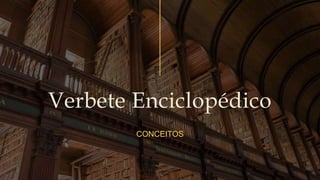 Verbete Enciclopédico
CONCEITOS
 