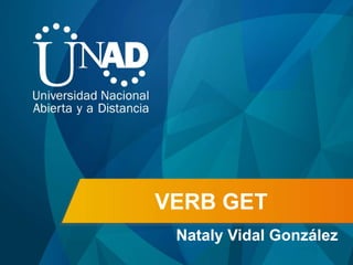 VERB GET
Nataly Vidal González
 