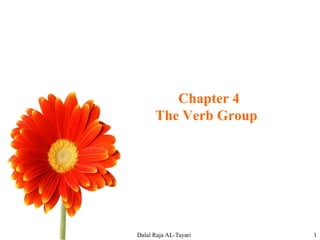 Dalal Raja AL-Tayari 1
Chapter 4
The Verb Group
 
