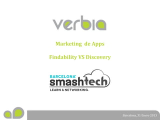 Marketing de Apps
Findability VS Discovery

Barcelona, 31 Enero 2013

 