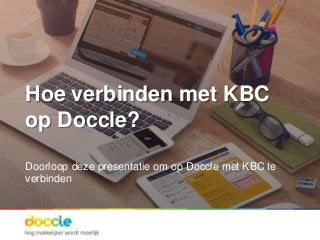 Hoe verbinden met KBC
op Doccle?
Doorloop deze presentatie om op Doccle met KBC te
verbinden
 