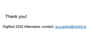 Thank you!
Digifest 2022 Attendees, contact: guy.golan@verbit.ai
 