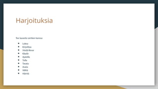 Harjoituksia
Tee lauseita verbien kanssa
● Lukea
● Kirjoittaa
● Viedä-llevar
● Käydä-
● Ajatella
● Tulla
● Tavata
● Avata
● Välitä
● Häiritä
 