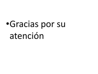 •Gracias por su
 atención
 