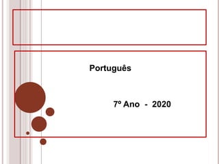 Português
7º Ano - 2020
 