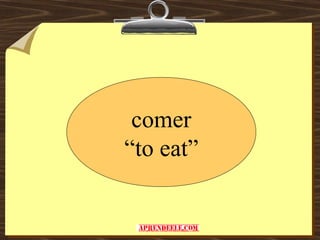 comer
“to eat”
 