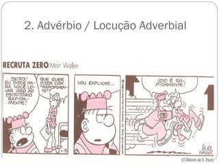 2. Advérbio / Locução Adverbial
 