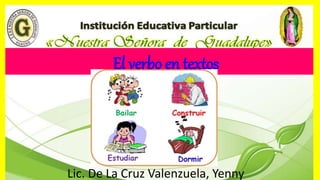 El verbo en textos
Lic. De La Cruz Valenzuela, Yenny
 