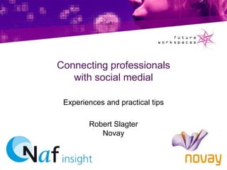 Connecting professionalswithsocialmedial Experiences and practical tips Robert SlagterNovay 