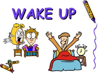 WAKE UP
 