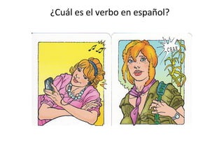 ¿Cuál es el verbo en español?
 