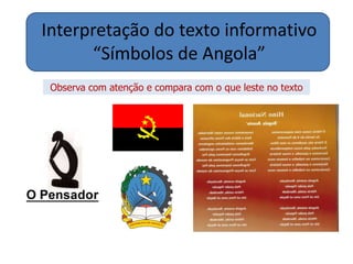 Interpretação do texto informativo 
“Símbolos de Angola” 
Observa com atenção e compara com o que leste no texto 
 