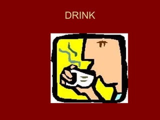 DRINK
 