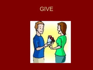 GIVE
 