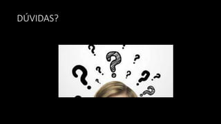 DÚVIDAS?
 