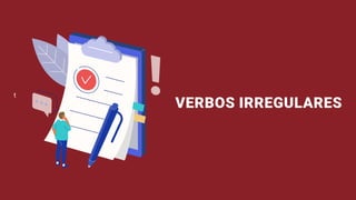 VERBOS IRREGULARES
 