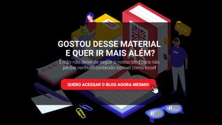 GOSTOU DESSE MATERIAL
E QUER IR MAIS ALÉM?
QUERO ACESSAR O BLOG AGORA MESMO!
Então não deixe de seguir o nosso blog para não
perder nenhum conteúdo incrível como esse!
 