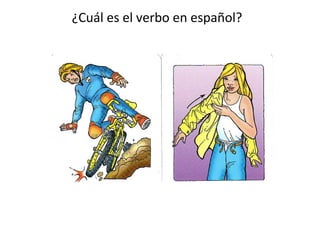 ¿Cuál es el verbo en español?
 