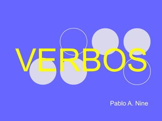 VERBOS
Pablo A. Nine

 