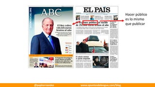 Hacer	público	
es	lo	mismo	
que	publicar
@pephernandez www.apuntesdelengua.com/blog
 
