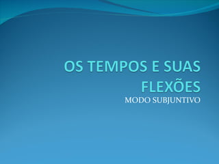MODO SUBJUNTIVO 