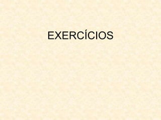 EXERCÍCIOS
 