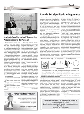 Brasil
     4

                                                                                                            Ano da Fé: significado e logomarca
                                                                                                                O Ano da Fé é um tempo próprio para        participantes da sua própria glória quan-
                                                                                                            redescobrir, aprofundar e viver a fé cató-     tos creem n’Ele (Jo 17, 22). Professar a fé
                                                                                                            lica. Esse período foi aberto oficialmente     na Trindade – Pai, Filho e Espírito Santo –
                                                                                                            pelo Papa Bento XVI, no dia 11 de outu-        equivale a crer num só Deus que é Amor
                                                                                                            bro de 2012, com uma Santa Missa reali-        (1 Jo 4, 8): o Pai, que na plenitude dos
                                                                                                            zada no Vaticano e se encerrará na Festa       tempos enviou seu Filho para a nossa sal-
                                                                                                            de Cristo Rei, em 2013. O Santo Padre          vação; Jesus Cristo, que redimiu o mundo
                                                                                                            proclamou esse tempo por meio da Carta         no mistério da sua morte e ressurreição;
                                                                                                            Apostólica Porta Fidei ou Porta da Fé, em      o Espírito Santo, que guia a Igreja através
                                                                                                            português.                                     dos séculos enquanto aguarda o regresso
                                                                                                                Nessa carta, o Santo Padre se mani-        glorioso do Senhor.
                                                                                                            festa sobre alguns pontos essenciais da-           Nessa linha, o Ano da Fé�����������
                                                                                                                                                                               ��������������������
                                                                                                                                                                                           deverá ex-
No dia 02.03.2012, a Igreja de Brasília promoveu a V Assembleia Arquidiocesana de Pastoral.                 quilo que cremos, vejamos:                     primir um esforço generalizado em prol
                                                                                                                A PORTA DA FÉ (At 14, 27), que intro-      da redescoberta e do estudo dos conteú-
Igreja de Brasília realiza V Assembleia                                                                     duz na vida de comunhão com Deus e per-        dos fundamentais da fé, que têm no Ca-  ���
                                                                                                            mite a entrada na sua Igreja, está sempre      tecismo da Igreja Católica a sua síntese
Arquidiocesana de Pastoral                                                                                  aberta para nós. É possível cruzar este        sistemática e orgânica. Nele, de fato, so-
                                                                                                            limiar, quando a Palavra de Deus é anun-       bressai a riqueza de doutrina que a Igre-
    Realizado a cada quatro anos,                            Dom Sergio da Rocha, Arcebis-                  ciada e o coração se deixa plasmar pela        ja acolheu, guardou e ofereceu durante
o encontro teve nessa edição o                           po de Brasília, iniciou as atividades              graça que transforma. Atravessar esta          os seus dois mil anos de história. Desde
tema Igreja, Comunhão e Missão e                         citando as cinco urgências e a evo-                porta implica embrenhar-se num cami-           a Sagrada Escritura aos Padres da Igreja,
o lema Ide,anunciai a Boa Nova (Mc                       cando a necessidade de despertar a                 nho que dura a vida inteira. Este caminho      desde os Mestres de teologia aos Santos
16, 15) e reuniu lideranças clericais,                   missionariedade pastoral. “Os discí-               tem início no Batismo (Rm 6, 4), pelo qual     que atravessaram os séculos, o Catecis-
                                                                                                                                                                                              ��������
religiosas e leigas para a discussão e                   pulos missionários não se fecham,                  podemos dirigir-nos a Deus com o nome          mo oferece uma memória permanente
o planejamento de ações evangeli-                        mas são sinais do Reino de Deus”.                  de Pai, e está concluído com a passagem        dos inúmeros modos em que a Igreja me-
zadoras na Arquidiocese de Brasília                      Citando o nº 548 do Documento de                   através da morte para a vida eterna, fru-      ditou sobre a fé e progrediu na doutrina
para os anos de 2013 a 2015.                             Aparecida, o Arcebispo enfatizou:                  to da ressurreição do Senhor Jesus, que,       para dar certeza aos crentes na sua vida
    Inspirada nas Diretrizes Gerais                      “Precisamos comunicar o dom do                     com o dom do Espírito Santo, quis fazer        de fé.
da Ação Evangelizadora (DGAE) –                          encontro com Cristo que preenche
documento produzido pela Confe-                          nossa vida de verdade. Não pode-
                                                                                                              Ouro sinal do Ano da fé a nos acompanhar é a seguinte logomarca:
rência Nacional dos Bispos do Brasil                     mos ficar tranquilos ou acomoda-
(CNBB) –, a Assembleia escolheu 10                       dos em espera passiva em nossos
prioridades de ação eclesial, poste-                     templos. É urgente ir para todas as
riormente edificadas em um Plano                         direções”.
Pastoral, para acolhimento e difu-                           Também participante da Assem-
são nas paróquias, pastorais, movi-                      bleia, Dom Leonardo Steiner, Bispo
mentos, comunidades de vida, as-                         Auxiliar de Brasília e Secretário Ge-
sociações e serviços. As prioridades                     ral da CNBB, recordou as decisões
são provenientes de cinco urgên-                         do DGAE e destacou a compreensão                        No campo quadrado e com borda, encontra-se simbolicamente representada a nau,
cias já discutidas em âmbito seto-                       da mudança de época pela qual o                      imagem da Igreja, que navega sobre águas sutilmente esboçadas.
rial e paroquial do Distrito Federal                     mundo vem passando. “Passamos                           O mastro principal é uma cruz que iça as velas. Estas por sua vez, realizam o Trigrama
durante o ano de 2012.                                   por mudanças de critérios e valo-                    de Cristo (IHS – Jesus Salvador dos Homens). E, ao fundo das velas, aparece o sol que
    As urgências são:                                    res. O que valia antigamente, hoje já                associado ao Trigrama remete à Eucaristia.
    1 – Igreja em estado permanente de                   não serve mais. Isso acontece por-
missão;                                                  que o eu é mais do que o outro (..).                   Então, irmãos e irmãs, procuremos,          a sua força. Simultaneamente esperamos
    2 – Igreja: Casa de iniciação à vida                 Na comunidade cristã é preciso ir                  especialmente neste tempo da quares-            que o testemunho de vida dos crentes
cristã;                                                  ao outro, não com uma atitude fun-                 ma, por meio do jejum, da caridade e da         cresça na sua credibilidade. Descobrir no-
    3 – Igreja: Lugar de animação bíbli-                 damentalista, regida por normas e                  oração, atender o apelo do Papa expresso        vamente os conteúdos da fé professada,
ca da vida e da pastoral;
                                                         condutas, mas com amor e gratui-                   na Carta Apostólica Porta Fidei: “Deseja-       celebrada, vivida e rezada e refletir sobre
    4 – Igreja: Comunidade de comuni-
                                                         dade”.                                             mos que este Ano suscite, em cada crente,       o próprio ato com que se crê, é um com-
dades; e
    5 – Igreja: a serviço da vida plena                          Fonte: www.arquidiocesedebrasilia.org.br   o anseio de confessar a fé plenamente e         promisso que cada crente deve assumir,
para todos.
                                                                                      (com adaptações).     com renovada convicção, com confiança e         sobretudo neste Ano”.
                                                                                                            esperança. Será uma ocasião propícia tam-          À Mãe de Deus, proclamada feliz por-
                                                                                                            bém para intensificar a celebração da fé na     que acreditou ( Lc 1, 45), confiamos este
                                                                                                            liturgia, particularmente na Eucaristia, que    tempo de graça.
         VOCÊ JÁ PENSOU EM SER PADRE?                                                                       é a meta para a qual se encaminha a ação              (Adaptado por Gabriel Dias Lima a partir de:
                                                                                                            da Igreja e a fonte de onde promana toda              www.vatican.va e noticias.cancaonova.com)
                                             Jesus Cristo continua a chamar vários jovens a­
                                              segui-Lo e a difundir Sua presença no meio do
                                                   mundo. Para saber mais sobre a vocação
                                                     sacerdotal, participe dos Encontros de                         ENCONTRO DE FAMÍLIA E OS DEPENDENTES QUÍMICOS
                                                   Discernimento Vocacional, todo primeiro                                      Todo o sábado às 19h30
                                                                           domingo do mês.                         Local: Auditório da Igreja Matriz Imaculada Gama.
                                                                                                                                        Participe!
                                         E-mail: pastoralvocacionaldf@hotmail.com
                                                   Telefone: (61) 3366-9904
                                                                                                                                 Pastoral da Sobriedade
 