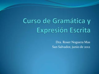 Dra. Roser Noguera Mas
San Salvador, junio de 2012
 
