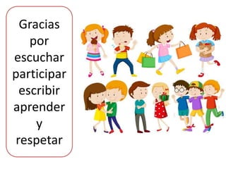 Gracias
por
escuchar
participar
escribir
aprender
y
respetar
 