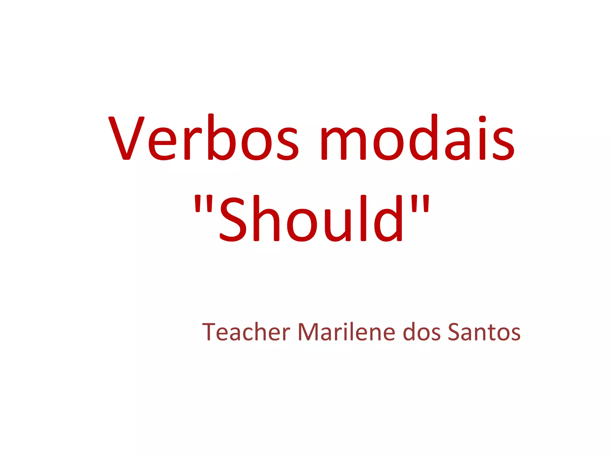 Verbos modais
"Should"
Teacher Marilene dos Santos