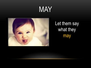 MAY
Let them say
what they
may
 