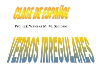 Prof.(a): Waleska M. M. Sampaio
 