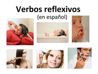 Verbos reflexivos
(en español)

 