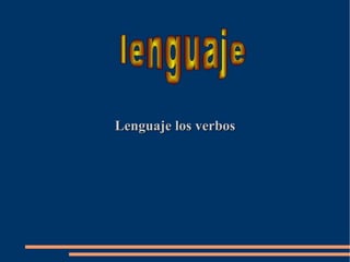Lenguaje los verbos lenguaje 