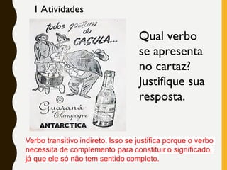1 Atividades
Qual verbo
se apresenta
no cartaz?
Justifique sua
resposta.
 