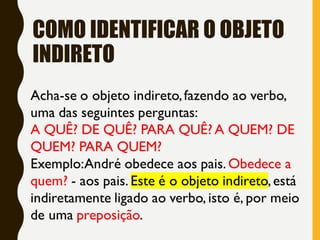 COMO IDENTIFICAR O OBJETO
INDIRETO
 