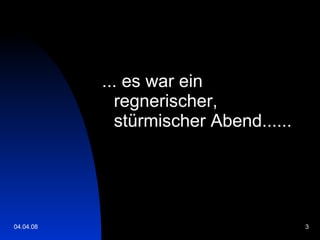 ... es war ein regnerischer, stürmischer Abend...... 