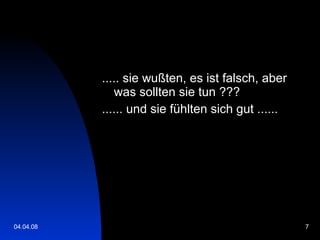 ..... sie wußten, es ist falsch, aber was sollten sie tun ??? ...... und sie fühlten sich gut ...... 