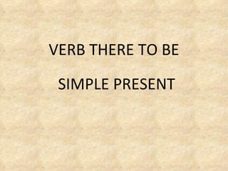 VERB THERE TO BE SIMPLE PRESENT 