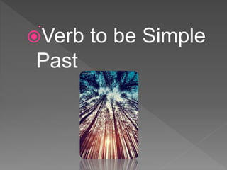 Verb to be Simple
Past
 
